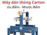 Máy dán thùng Carton: Ưu điểm vượt trội và ứng dụng trong đóng gói hàng hoá