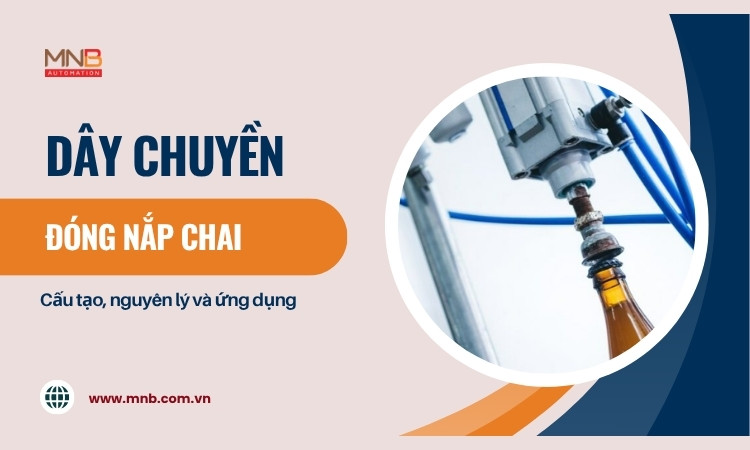 Dây chuyền đóng nắp chai – Cấu tạo, nguyên lý và ứng dụng