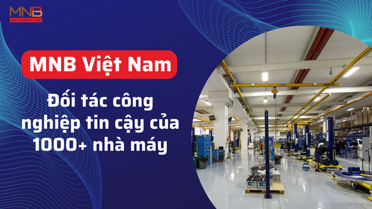 Công ty cổ phần công nghệ MNB Việt Nam là đối tác đáng tin cậy của các nhà máy
