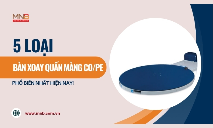 5 Loại bàn xoay quấn màng co (màng PE) phổ biến!