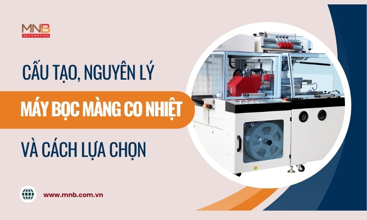 Máy bọc màng co nhiệt: cấu tạo, phân loại và cách chọn lựa!