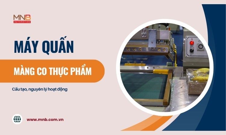 Máy quấn màng co thực phẩm- cấu tạo, nguyên lý hoạt động