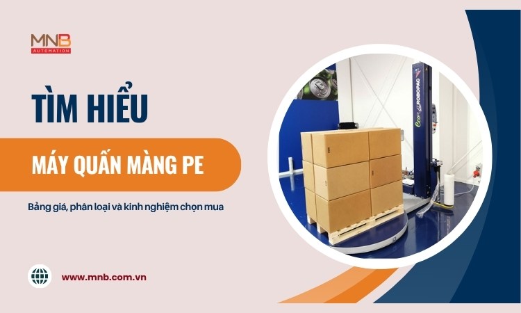 Máy quấn màng PE – Bảng giá, phân loại và kinh nghiệm chọn mua cho doanh nghiệp