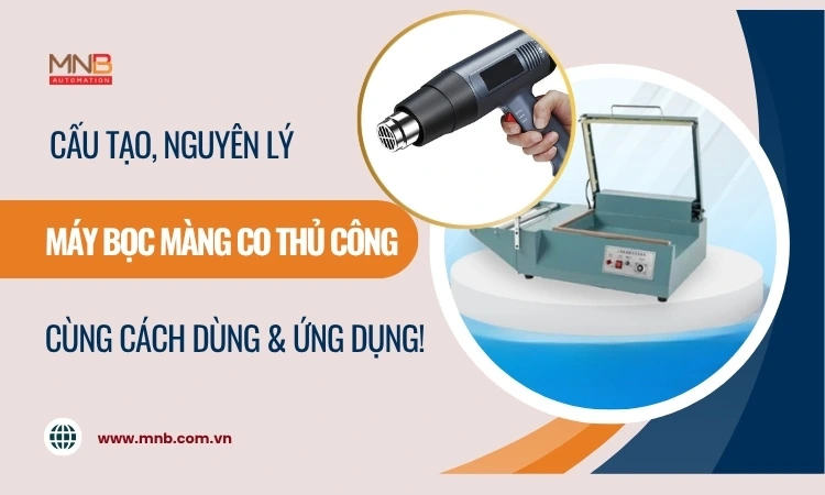 Máy bọc màng co thủ công là gì? Ưu nhược điểm và ứng dụng!