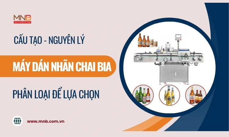 Máy dán nhãn chai bia: cấu tạo và phân loại! Máy dán nhãn chai bia: cấu tạo và phân loại!