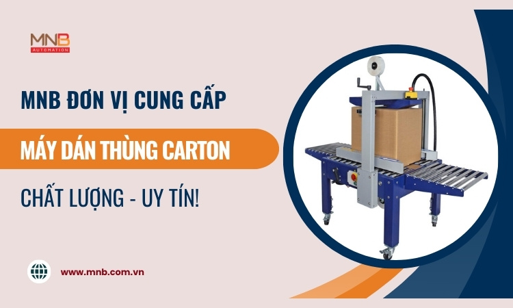MNB – Đơn vị cung cấp máy dán thùng carton uy tín