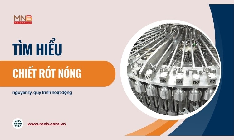 Chiết rót nóng trong sản xuất: Ưu nhược điểm và cách lựa chọn phù hợp