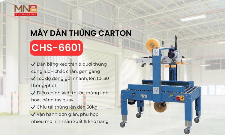 Máy dán thùng carton CHS-6601 – Giải pháp đóng gói nhanh, ổn định cho doanh nghiệp