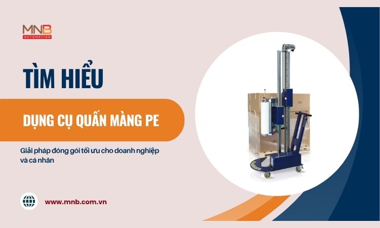 Dụng cụ quấn màng PE: Giải pháp đóng gói tối ưu cho doanh nghiệp và cá nhân