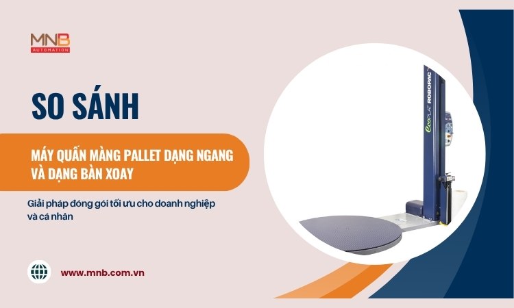 So sánh máy quấn màng pallet dạng ngang và dạng bàn xoay