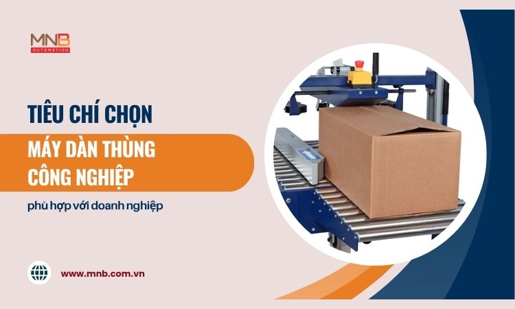 Top 8 tiêu chí chọn máy dán thùng công nghiệp