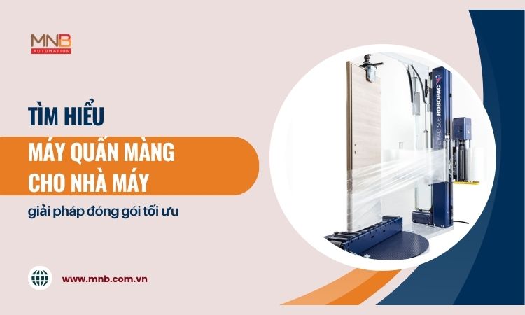 Chọn máy quấn màng cho nhà máy phù hợp