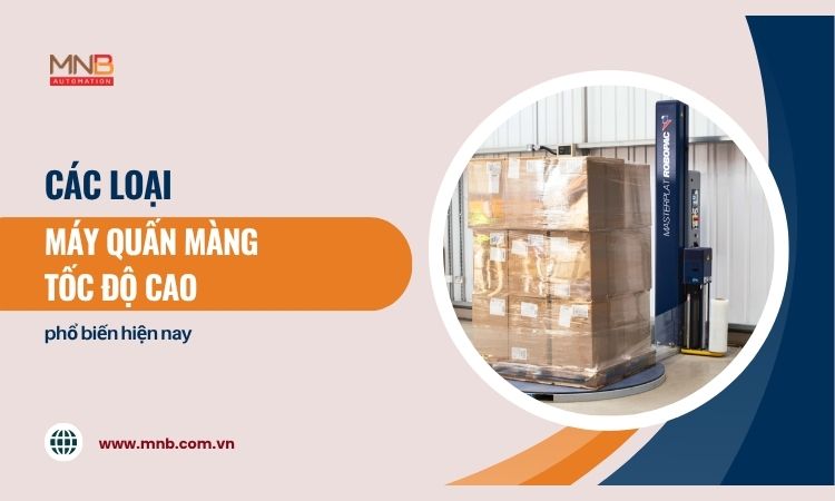 Các loại máy quấn màng tốc độ cao phổ biến