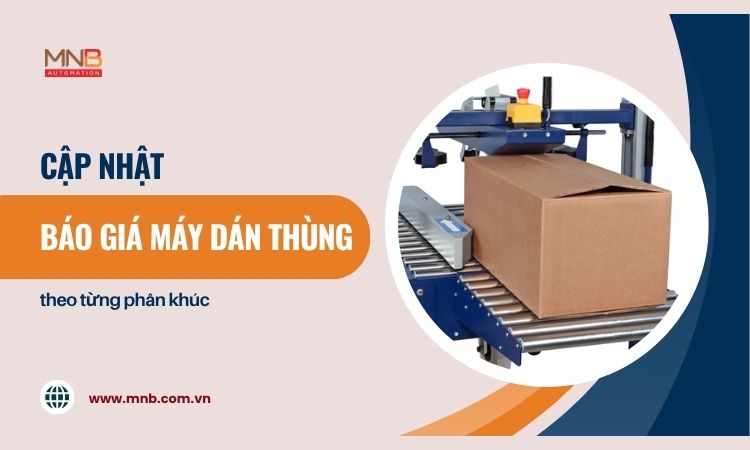 Báo giá máy dán thùng cập nhật mới nhất!