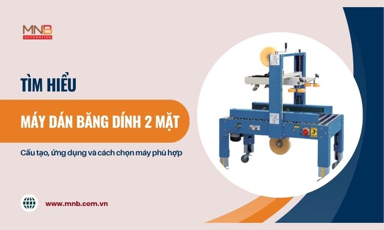 Máy dán băng dính 2 mặt là gì? Cấu tạo, ứng dụng và cách chọn máy phù hợp Máy dán băng dính 2 mặt là gì? Cấu tạo, ứng dụng và cách chọn máy phù hợp