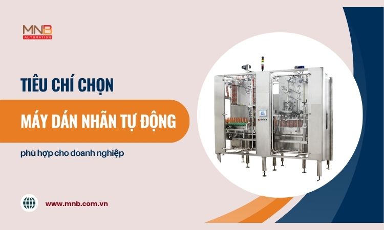 Tiêu chí chọn máy dán nhãn tự động phù hợp cho doanh nghiệp