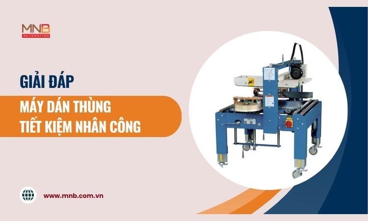 Máy dán thùng có tiết kiệm được nhân công?