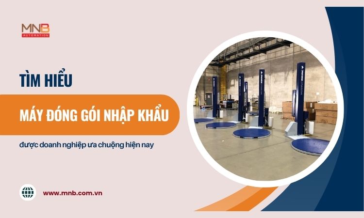 Top máy đóng gói nhập khẩu được doanh nghiệp ưa chuộng hiện nay