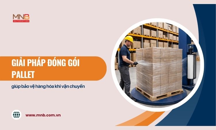 Giải pháp đóng gói pallet giúp bảo vệ hàng hóa khi vận chuyển Giải pháp đóng gói pallet giúp bảo vệ hàng hóa khi vận chuyển