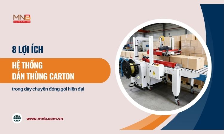 8 lợi ích của hệ thống dán thùng carton trong dây chuyền đóng gói hiện đại 8 lợi ích của hệ thống dán thùng carton trong dây chuyền đóng gói hiện đại