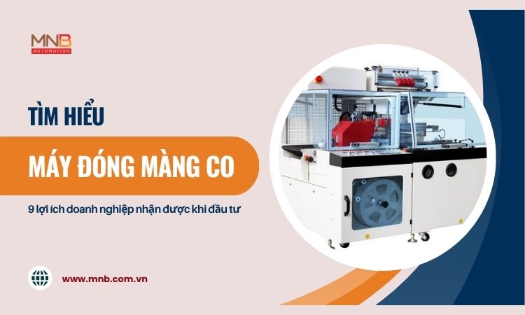 Máy đóng màng co là gì? 9 lợi ích doanh nghiệp nhận được khi đầu tư